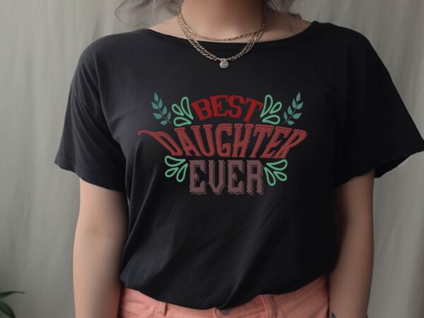 Best daughter ever t shirt template