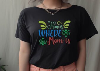 Home is Where Mom is graphic t shirt