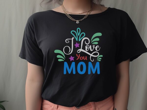 I love you mom t shirt design for sale