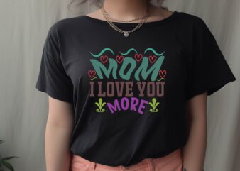 Mom I Love You More t shirt designs for sale