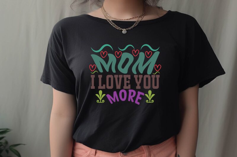 Mom I Love You More