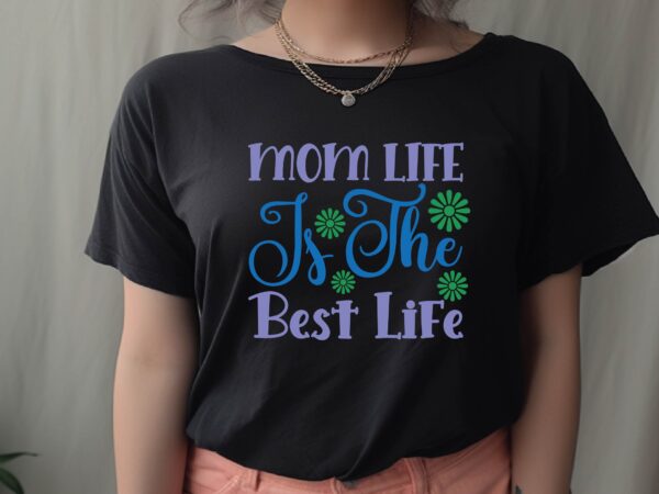 Mom life is the best life t shirt designs for sale
