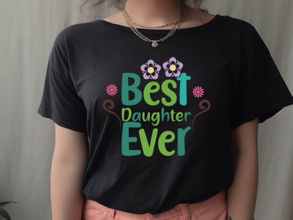 Best daughter ever t shirt template