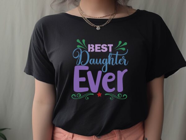 Best daughter ever t shirt template