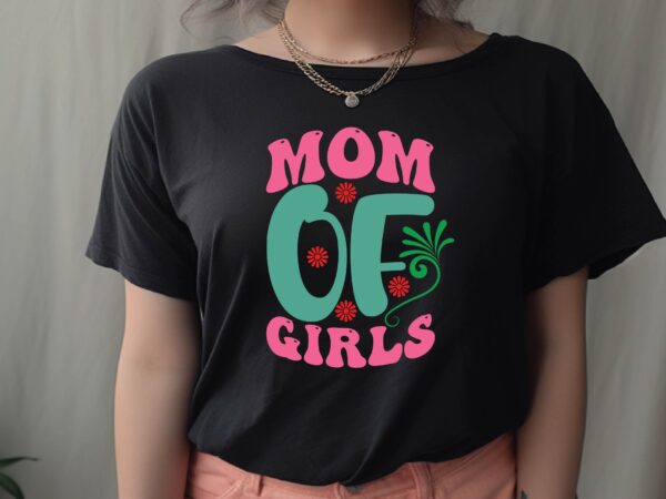 Mom of girls t shirt designs for sale Mom of girls t shirt designs for sale
