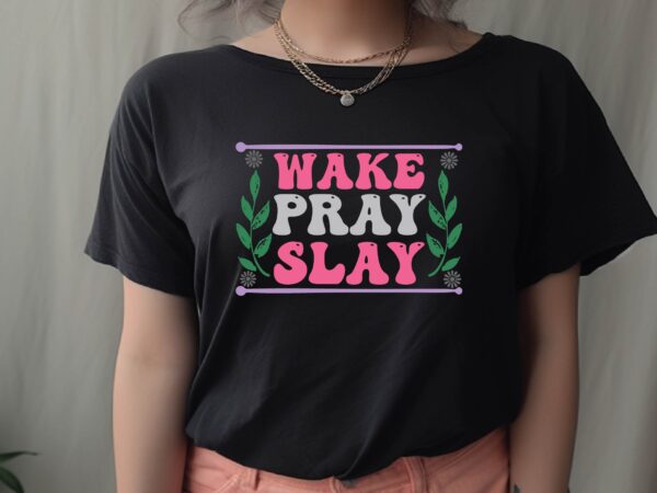 Wake pray slay t shirt design for sale
