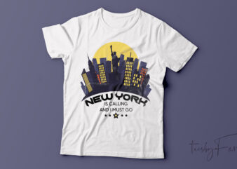 New York is calling and i must go T-shirt design