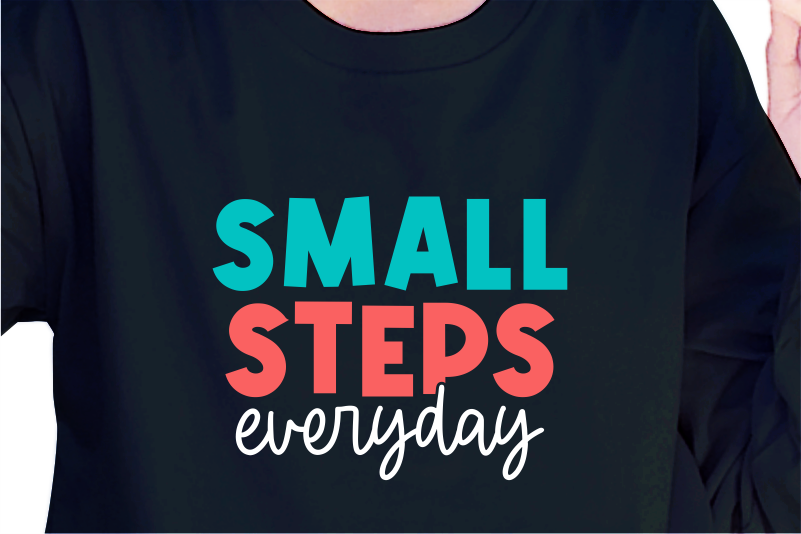 Small Steps Everyday, Slogan Quotes T shirt Design Graphic Vector, Inspirational and Motivational SVG, PNG, EPS, Ai,