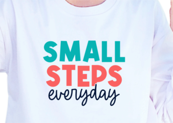 Small Steps Everyday, Slogan Quotes T shirt Design Graphic Vector, Inspirational and Motivational SVG, PNG, EPS, Ai,