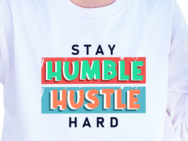 Stay humble hustle hard, slogan quotes t shirt design graphic vector, inspirational and motivational svg, png, eps, ai,