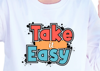 Take It Easy, Slogan Quotes T shirt Design Graphic Vector, Inspirational and Motivational SVG, PNG, EPS, Ai,