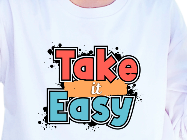 Take it easy, slogan quotes t shirt design graphic vector, inspirational and motivational svg, png, eps, ai,
