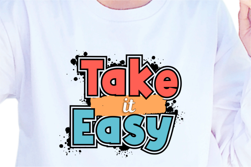 Take It Easy, Slogan Quotes T shirt Design Graphic Vector, Inspirational and Motivational SVG, PNG, EPS, Ai,