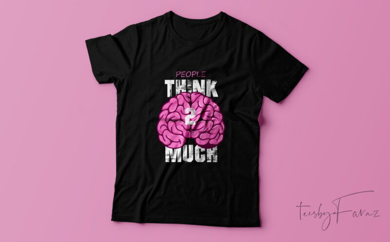 People think 2 much aesthetics style t shirt design