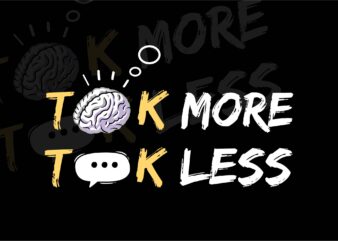 Think more talk less | self-motivational vector/svg for t-shirt, mug, wall art, pod | inspirational vector svg