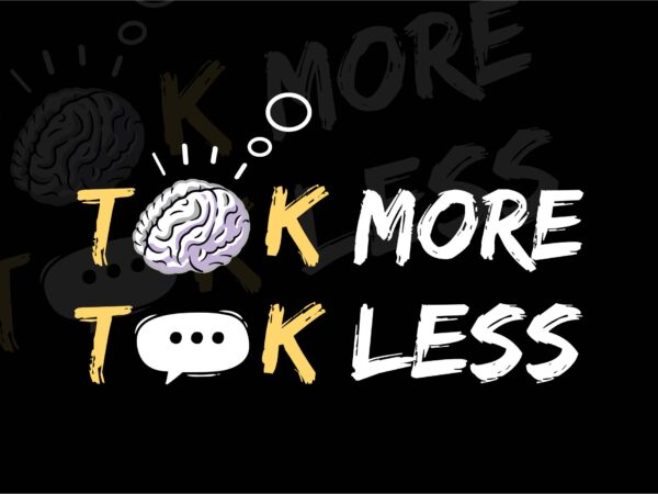 Think more talk less | self-motivational vector/svg for t-shirt, mug, wall art, pod | inspirational vector svg