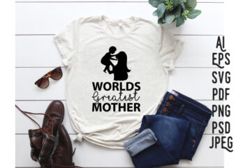 Worlds greatest mother, mothers day svg, mom t-shirt, mom gift svg, mother's day pdf, mother’s day svg