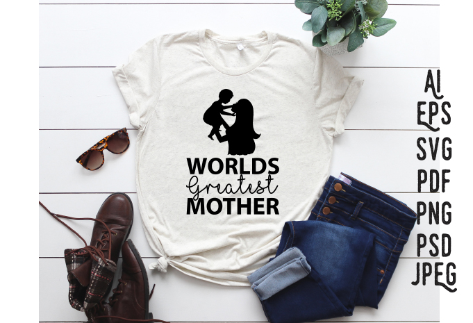 Worlds greatest mother, mothers day SVG, mom T-SHIRT, mom gift SVG, mother’s day pdf, mother’s day SVG