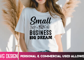 Small Business Big Dream T-Shirt Design, Small Business Big Dream SVG Design, Sarcastic SVG Bundle,Sarcastic Quotes,Sarcastic Sublimation