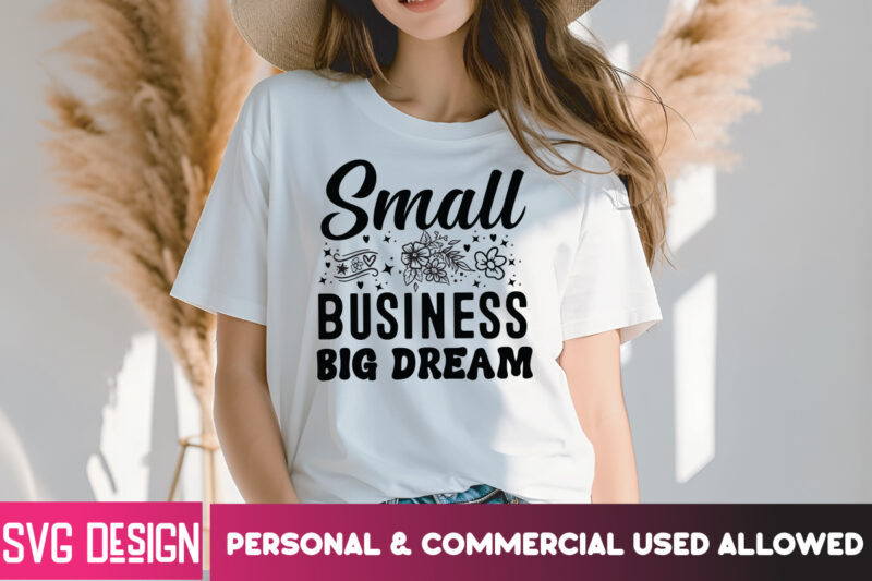 Small Business Big Dream T-Shirt Design, Small Business Big Dream SVG Design, Sarcastic SVG Bundle,Sarcastic Quotes,Sarcastic Sublimation