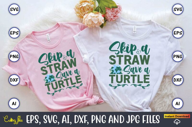 Skip A Straw Save A Turtle,Earth Day,Earth Day svg,Earth Day design,Earth Day svg design,Earth Day t-shirt, Earth Day t-shirt design,Globe S