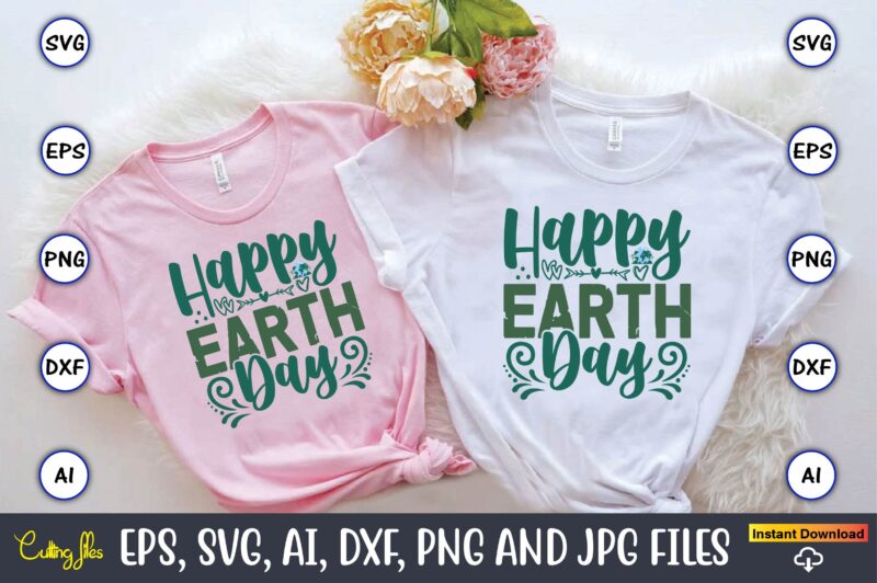 Happy Earth Day,Earth Day,Earth Day svg,Earth Day design,Earth Day svg design,Earth Day t-shirt, Earth Day t-shirt design,Globe SVG, Earth S