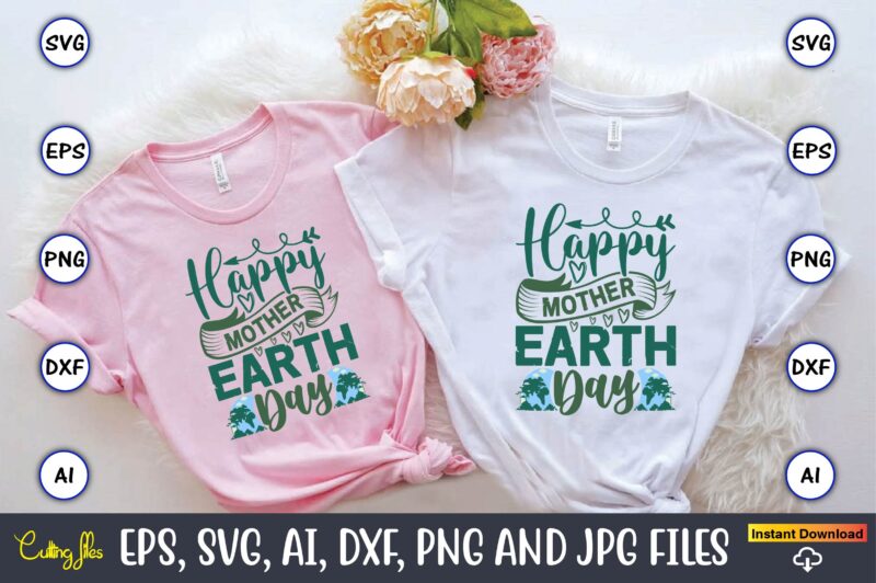Happy Mother Earth Day,Earth Day,Earth Day svg,Earth Day design,Earth Day svg design,Earth Day t-shirt, Earth Day t-shirt design,Globe SVG,