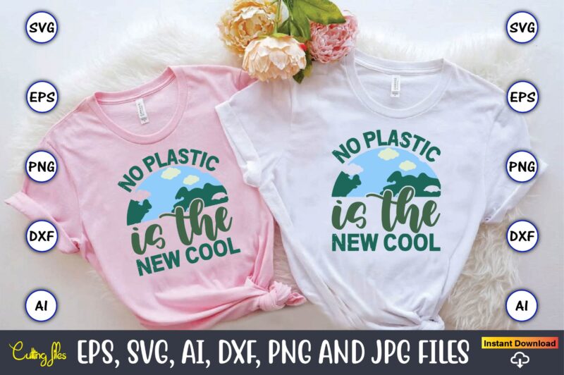 No Plastic Is The New Cool,Earth Day,Earth Day svg,Earth Day design,Earth Day svg design,Earth Day t-shirt, Earth Day t-shirt design,Globe S