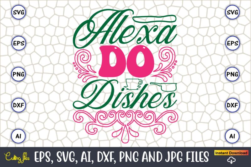 Alexa Do Dishes,Kitchen Svg, Kitchen Svg Bundle, Kitchen Cut File, Baking Svg, Cooking Svg, Potholder Svg, Kitchen Quotes Svg, Kitchen Svg F