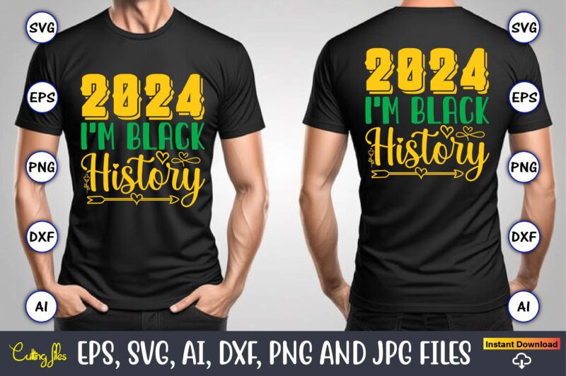 2024 I’m Black History,Black History,Black History t-shirt,Black History design,Black History svg bundle,Black History vector,Black History