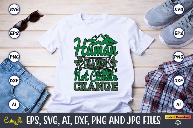 Human Change Not Climate Change,Earth Day,Earth Day svg,Earth Day design,Earth Day svg design,Earth Day t-shirt, Earth Day t-shirt design,Gl