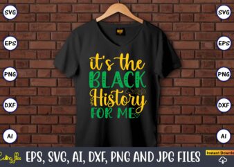 It’s The Black History For Me,Black History,Black History t-shirt,Black History design,Black History svg bundle,Black History vector,Black H
