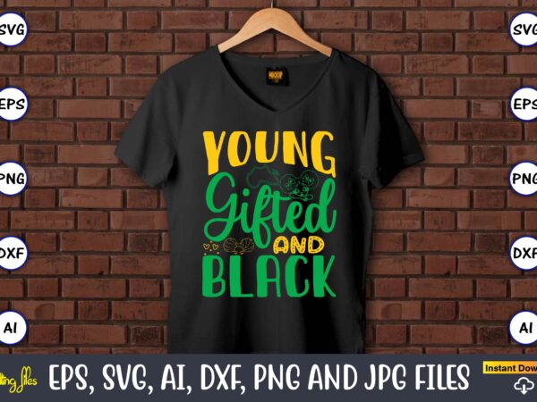 Young gifted and black,black history,black history t-shirt,black history design,black history svg bundle,black history vector,black history