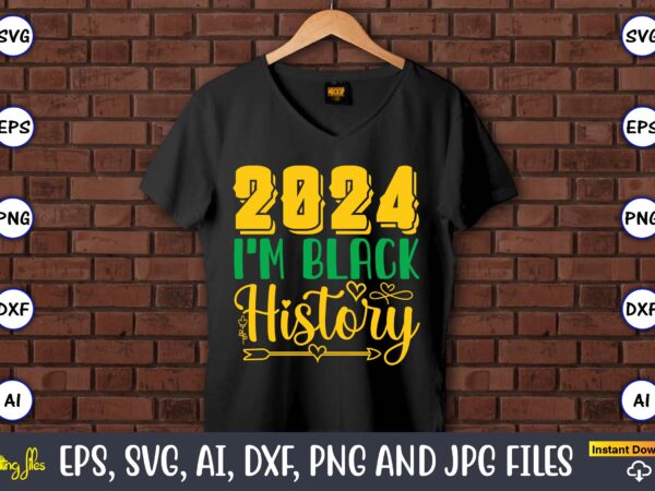 2024 i’m black history,black history,black history t-shirt,black history design,black history svg bundle,black history vector,black history 2024 i’m black history,black history,black history t-shirt,black history design,black history svg bundle,black history vector,black history