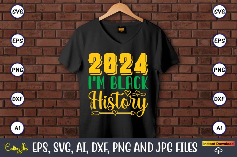 2024 I’m Black History,Black History,Black History t-shirt,Black History design,Black History svg bundle,Black History vector,Black History