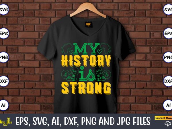 My history is strong,black history,black history t-shirt,black history design,black history svg bundle,black history vector,black history sv