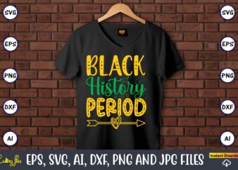 Black History Period, Black History,Black History t-shirt,Black History design,Black History svg bundle,Black History vector,Black History S