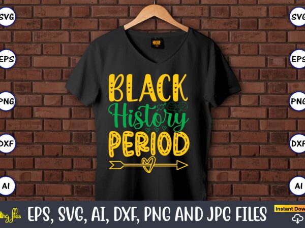 Black history period, black history,black history t-shirt,black history design,black history svg bundle,black history vector,black history s