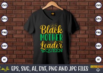 Black Mother Leader Queen, Black History,Black History t-shirt,Black History design,Black History svg bundle,Black History vector,Black Hist