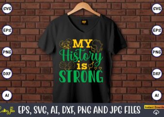 My History Is Strong, Black History,Black History t-shirt,Black History design,Black History svg bundle,Black History vector,Black History S