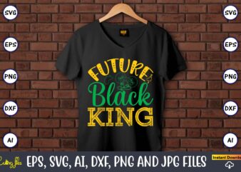 Future Black King, Black History,Black History t-shirt,Black History design,Black History svg bundle,Black History vector,Black History SVG,