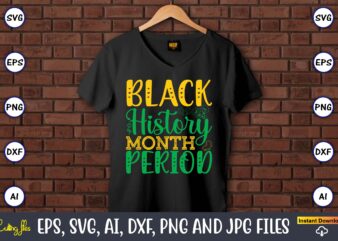 Black History Month Period, Black History,Black History t-shirt,Black History design,Black History svg bundle,Black History vector,Black His