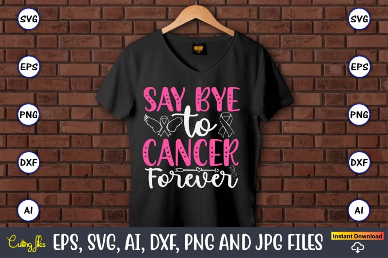 Say Bye To Cancer Forever,World Cancer Day, Cancer svg, cancer usa flag, cancer fight svg, leopard football cancer svg, wear pink svg, toget