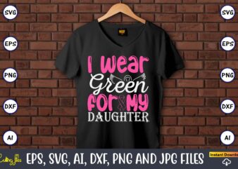 I Wear Green For My Daughter,World Cancer Day, Cancer svg, cancer usa flag, cancer fight svg, leopard football cancer svg, wear pink svg, to