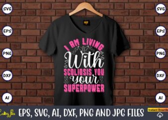I Am Living With Scoliosis You Your Superpower,World Cancer Day, Cancer svg, cancer usa flag, cancer fight svg, leopard football cancer svg,