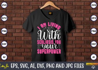 I Am Living With Scoliosis You Your Superpower,World Cancer Day, Cancer svg, cancer usa flag, cancer fight svg, leopard football cancer svg,