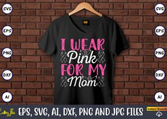 I Wear Pink For My Mom,World Cancer Day, Cancer svg, cancer usa flag, cancer fight svg, leopard football cancer svg, wear pink svg, together