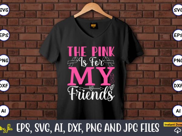The pink is for my friends,world cancer day, cancer svg, cancer usa flag, cancer fight svg, leopard football cancer svg, wear pink svg, toge t shirt designs for sale