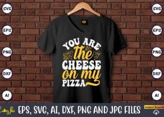 You Are The Cheese On My Pizza, Pizza SVG Bundle, Pizza Lover Quotes,Pizza Svg, Pizza svg bundle, Pizza cut file, Pizza Svg Cut File,Pizza M