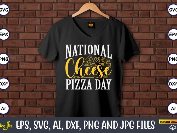 National cheese pizza day, pizza svg bundle, pizza lover quotes,pizza svg, pizza svg bundle, pizza cut file, pizza svg cut file,pizza monogr T shirt vector artwork